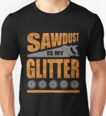 Sawdust Is My Glitter A Shirt For Carpenters and Woodworkers Slim Fit T-Shirt