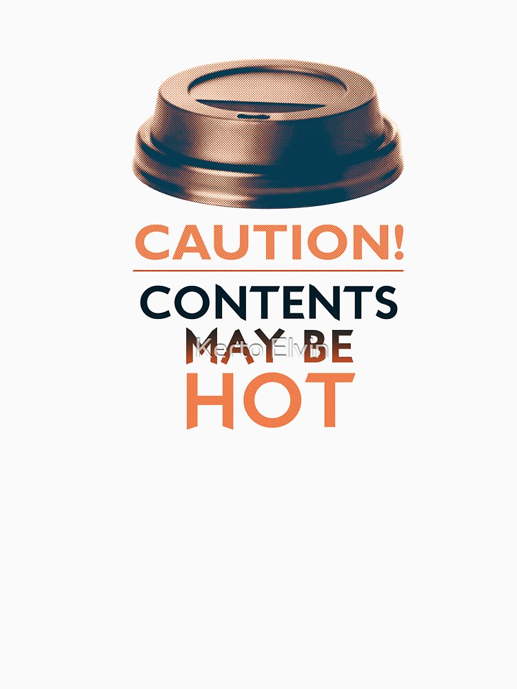 Caution Contents May Be Hot T Shirt By Kerto Redbubble 