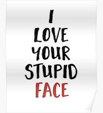 Ich liebe dein dummes Gesicht - Liebe Valentines Zitat Poster