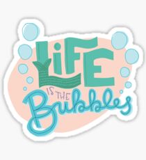 life is the bubbles Sticker