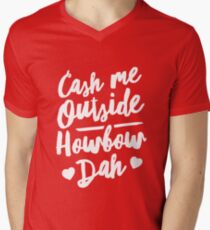 Cash Me Outside Howbow Dah Men's V-Neck T-Shirt