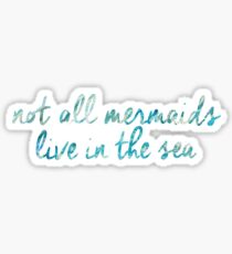 Not All Mermaids Live In the Sea Sticker