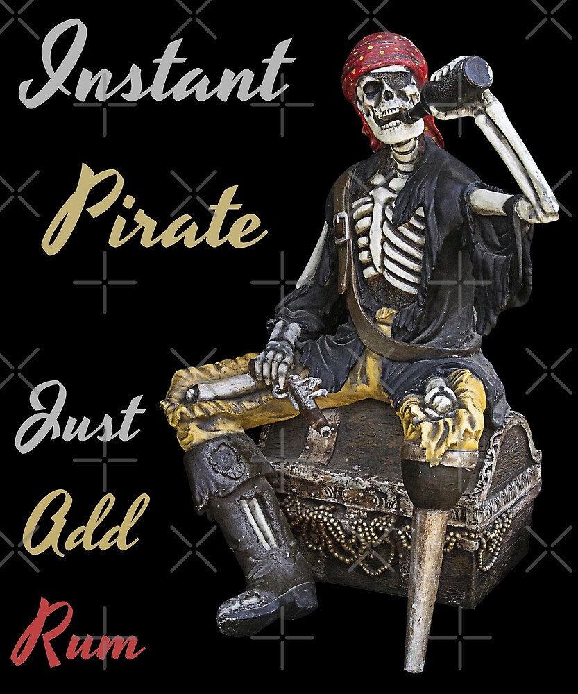 "Instant Pirate Just Add Rum and Gold Digital Art,Posters, Paintings