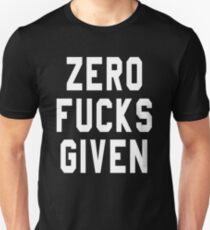 ZERO FUCKS GIVEN Unisex T-Shirt
