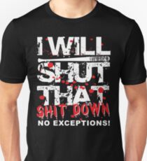 I Will Shut That Shit Down No Exceptions Unisex T-Shirt