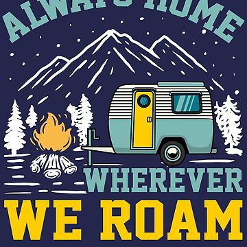 Always at home wherever we roam, Travel trailer, camping, RV