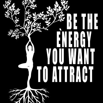 Be The Energy You Want To Attract Art Print