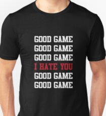 Good Game I Hate You Unisex T-Shirt