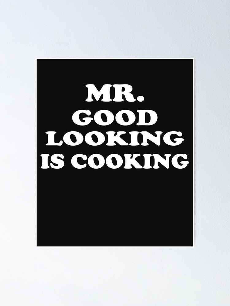 Mr Good Looking Is Cooking Schild