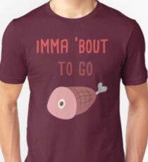 Imma 'Bout to Go Ham Unisex T-Shirt
