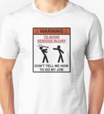 Warning - Don't Tell Me How To Do My Job Unisex T-Shirt