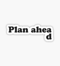 Always Plan Ahead Sticker