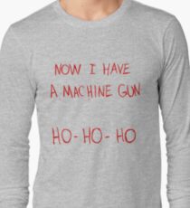 Now I Have A Machine Gun Ho-Ho-Ho Long Sleeve T-Shirt
