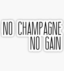 No Champagne No Gain T-shirt & More Sticker