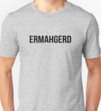 ermahgerd Unisex T-Shirt