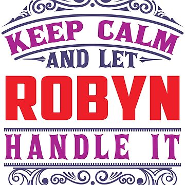 Artwork thumbnail, ROBYN Name. Keep Calm And Let ROBYN Handle It by wantneedlove