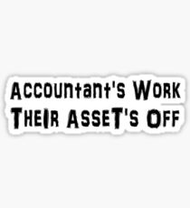 Accountant Work Their Assets Off - Funny Accounting T Shirt Sticker