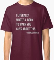Camiseta clásica Citas incorrectas de Orwell: "Literalmente escribí un libro para advertirles sobre esto"