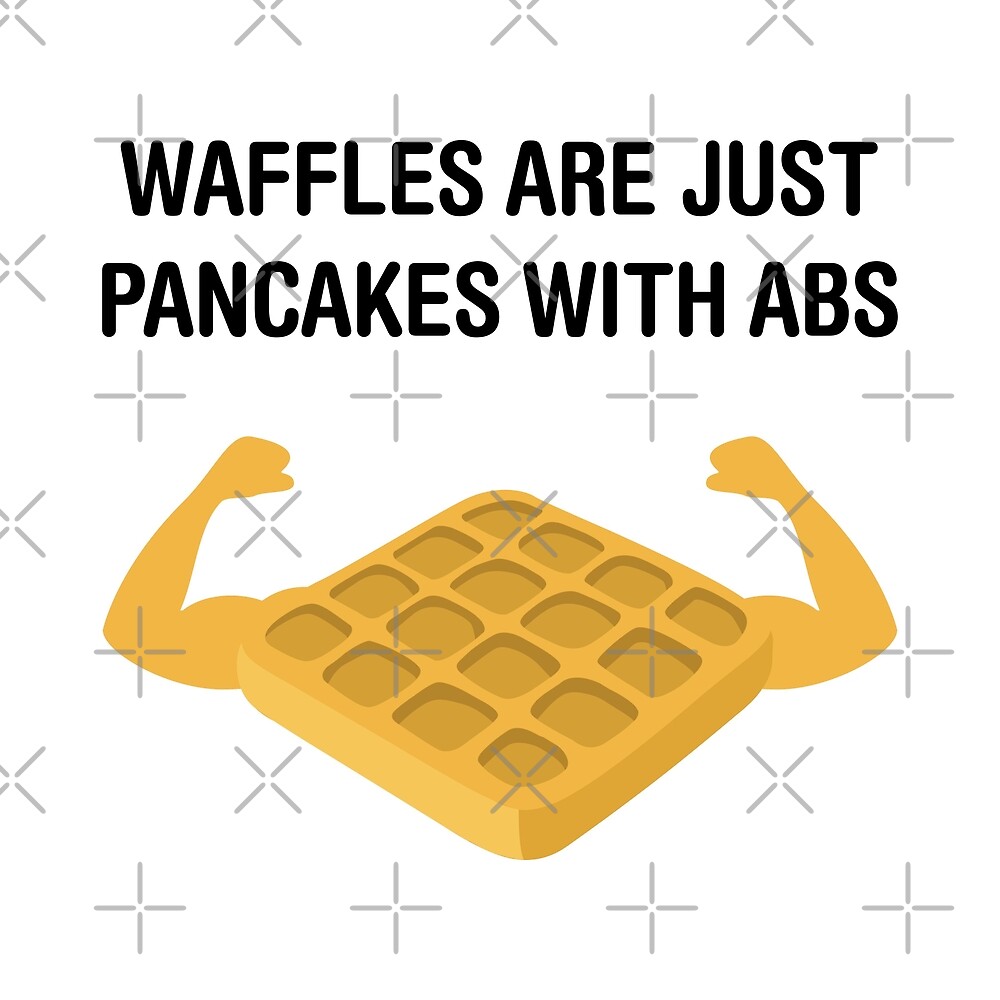 "Waffles Are Pancakes With Abs" by DJBALOGH Redbubble