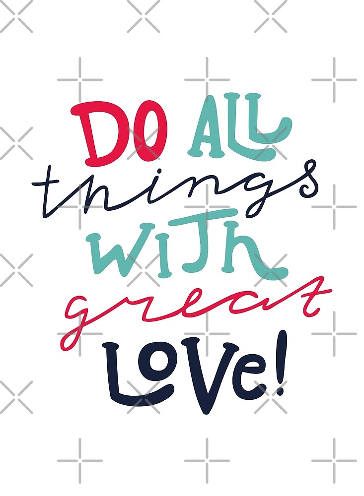 Do All Things With Great Love