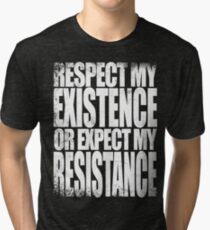 Respect my Existence Tri-blend T-Shirt