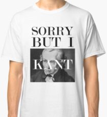 Sorry, but I Kant Classic T-Shirt