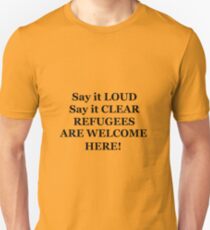 Say it LOUD, Say it CLEAR, Refugees are Welcome HERE! Unisex T-Shirt