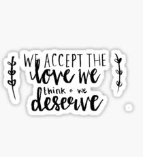 We Accept The Love We Think We Deserve Sticker