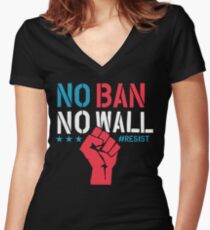 No Ban No Wall - Resist - Political Protest Women's Fitted V-Neck T-Shirt