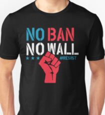 No Ban No Wall - Resist - Political Protest Unisex T-Shirt