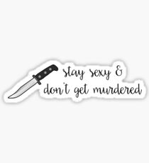 Stay Sexy & Don't Get Murdered Sticker