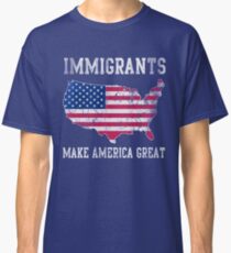 Immigrants Make America Great Classic T-Shirt
