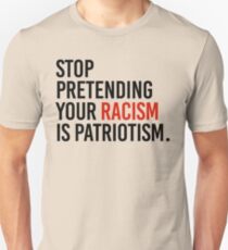 Stop Pretending your racism is patriotism Unisex T-Shirt
