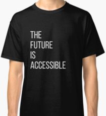 The Future Is Accessible Classic T-Shirt