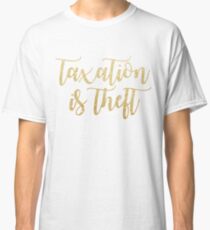 taxation is theft Classic T-Shirt