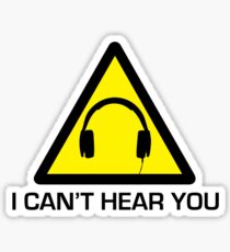 I can't hear you Danger Sign Sticker