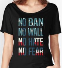 No Ban No Wall No Hate No Fear Women's Relaxed Fit T-Shirt