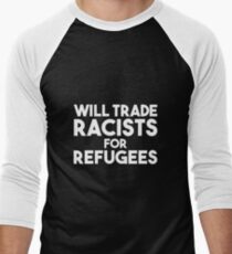 Will Trade Racists for Refugees Men's Baseball ¾ T-Shirt
