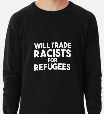 Will Trade Racists for Refugees Lightweight Sweatshirt