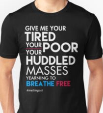 Give Me Your Tired Your Poor - Immigrant T-Shirt Unisex T-Shirt