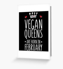 Vegan Queens Are Born In February - Birthday Greeting Card