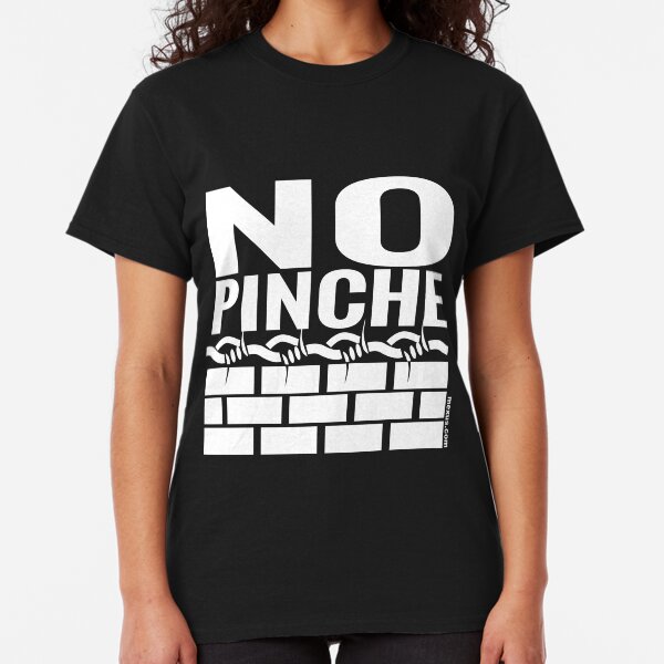 No Pinche Wall T-shirt Classic T-Shirt