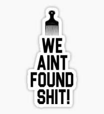 Spaceballs - We Aint Found Shit! Sticker