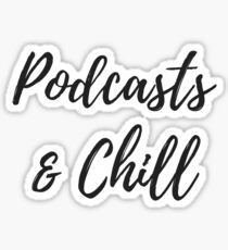 Podcasts and Chill Sticker