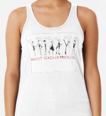 Ballet Teacher Problems Racerback Tank Top