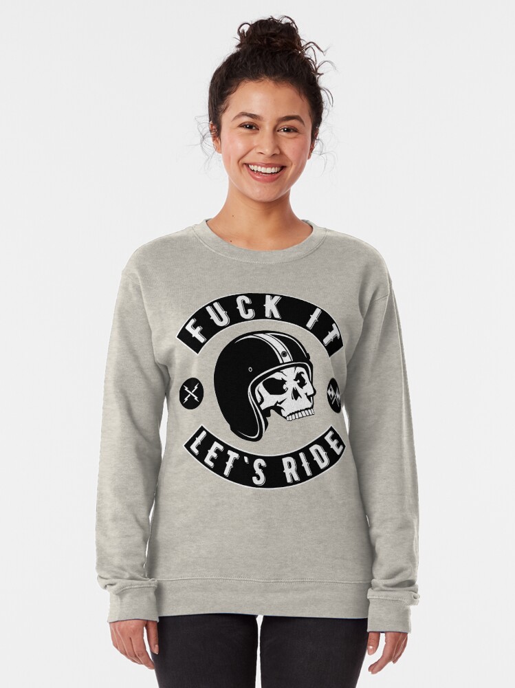 Alternate view of Fuck It - Let's Ride Pullover Sweatshirt