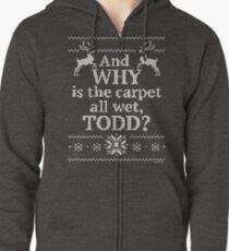Christmas Vacation "And WHY is the carpet all wet, TODD?" Zipped Hoodie