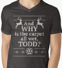 Christmas Vacation "And WHY is the carpet all wet, TODD?" Men's V-Neck T-Shirt