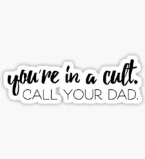 You're in a Cult, Call Your Dad Sticker