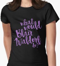 what would blair waldorf do? Women's Fitted T-Shirt